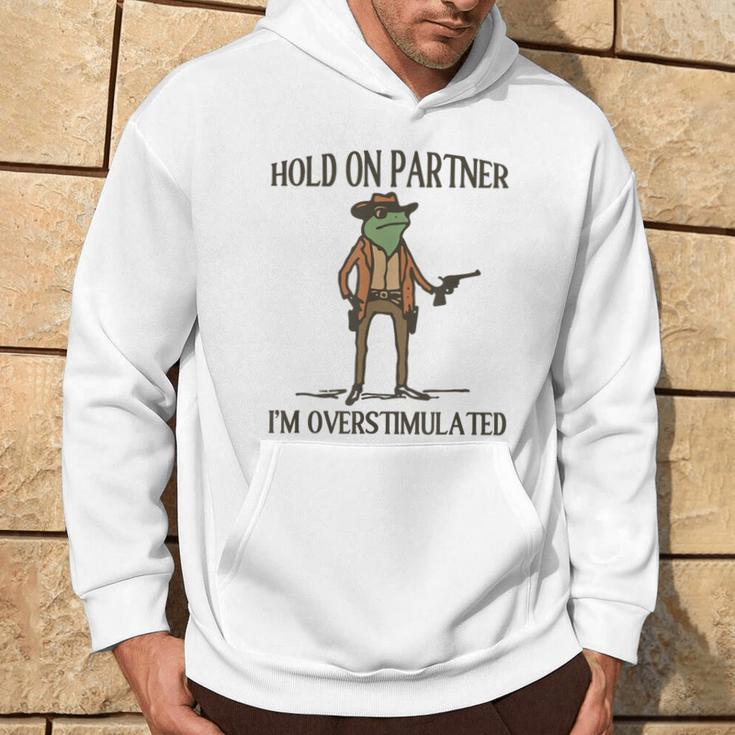 Hold On Partner I'm Overstimulated Kapuzenpullover Lebensstil