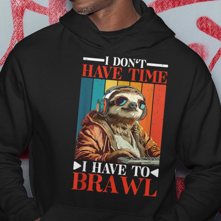 I Don't Have Time I Have To Brawl Kapuzenpullover Lustige Geschenke