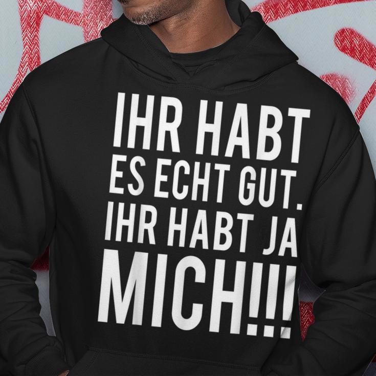 Du Habt Es Echt Gut Ihr Habt Ja Mich Kapuzenpullover Lustige Geschenke