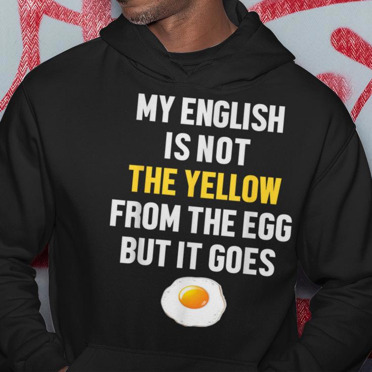 My English Is Not The Yellow From The Egg But It Goes Slogan Kapuzenpullover Lustige Geschenke