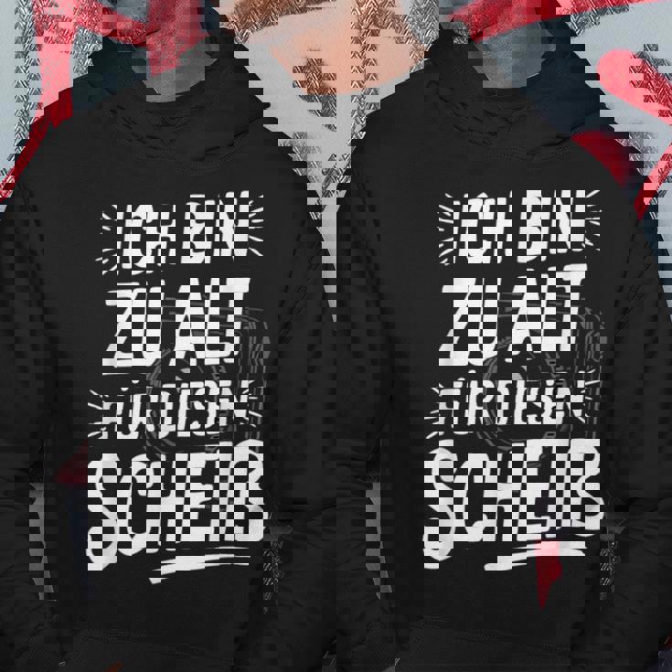 Adult Ich Bin Zu Alt Für Diesen Scheiß Kapuzenpullover Lustige Geschenke