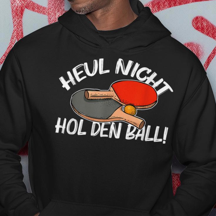 Heul Nicht Hol Den Ball Table Tennis Table Tennis Kapuzenpullover Lustige Geschenke