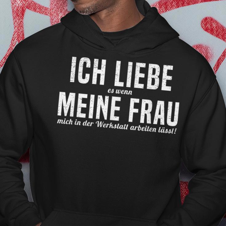 Ich Liebe Es Wenn Meine Frau Mich In Der Werkstatt S Kapuzenpullover Lustige Geschenke