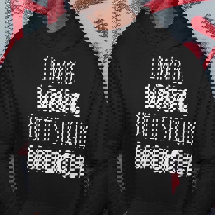 I May Be Wrong But It's Highly Unlikely Sudadera Regalos divertidos