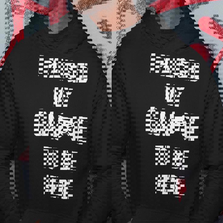 I Paused My Game To Be Here Gamer Gaming Sudadera Regalos divertidos