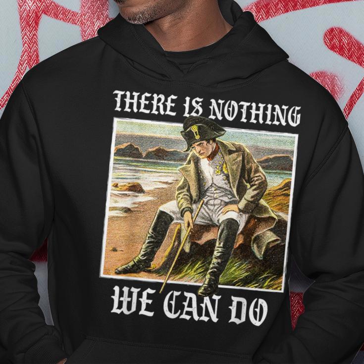 There Is Nothing We Can Do History Napoleon Meme Kapuzenpullover Lustige Geschenke