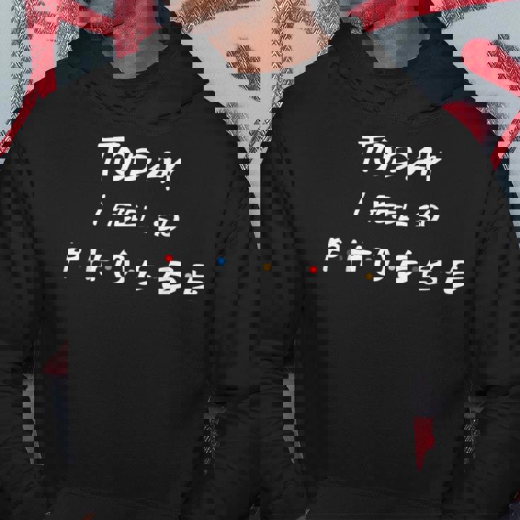 Today I Feel So Phoebe Friend Lindas Letras Sudadera Regalos divertidos