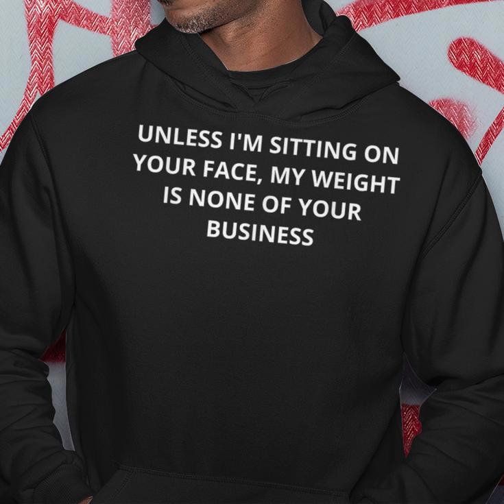 Unless Im Sitting Your Face My Weight Is None Of Ur Business Kapuzenpullover Lustige Geschenke