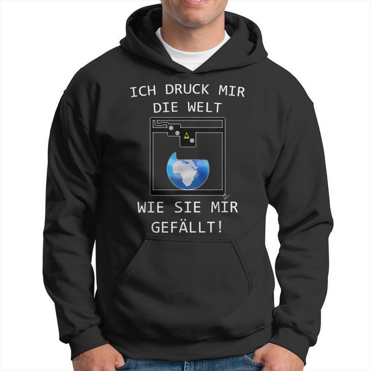 3D Printer Ich Druck Mir Die Welt Wie Sie Mir Gefällt Kapuzenpullover