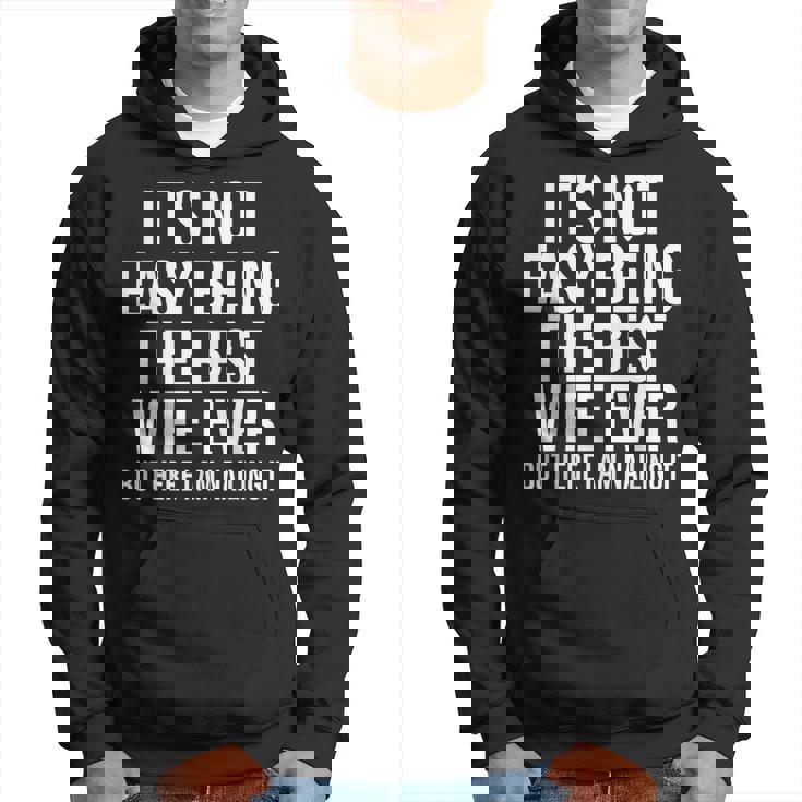 Ce N'est Pas Facile D'être La Meilleure Épouse De Tous Les Temps Mais Je Suis Là Sweat à capuche