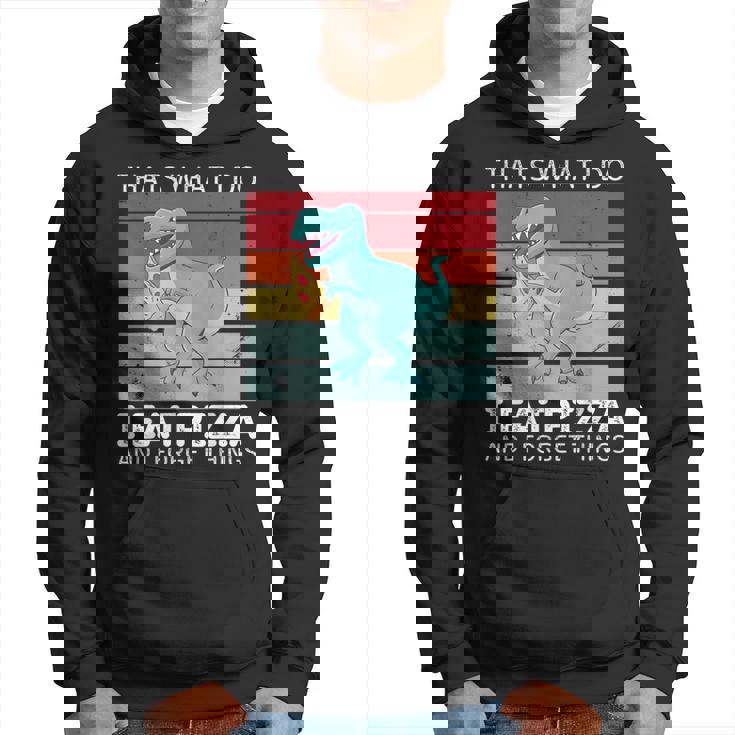 Dinosaurio Retro Con Texto En Inglés Thats What I Do I Eat Pizza And Forget Things Sudadera