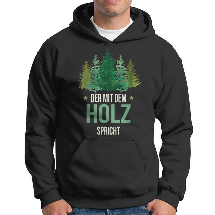 Sayings Der Mit Dem Wald Speicht Holzfäller Forst Kapuzenpullover