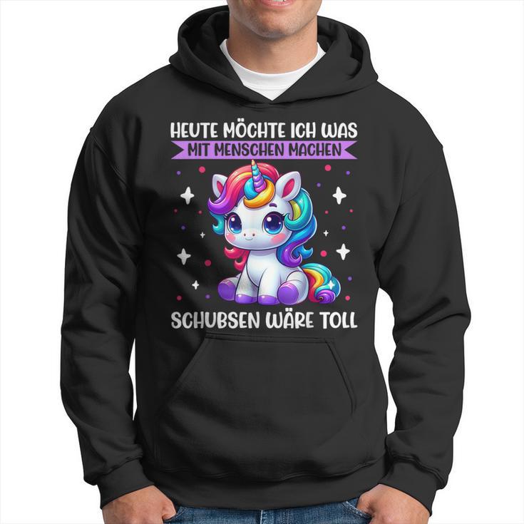 Heute Möchte Ich Was Mit Menschen Machen Schubsen Einhorn Kapuzenpullover