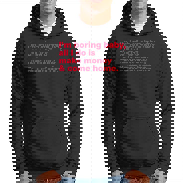 I'm Boring Baby All I Do Is Make Money & Come Home Sudadera