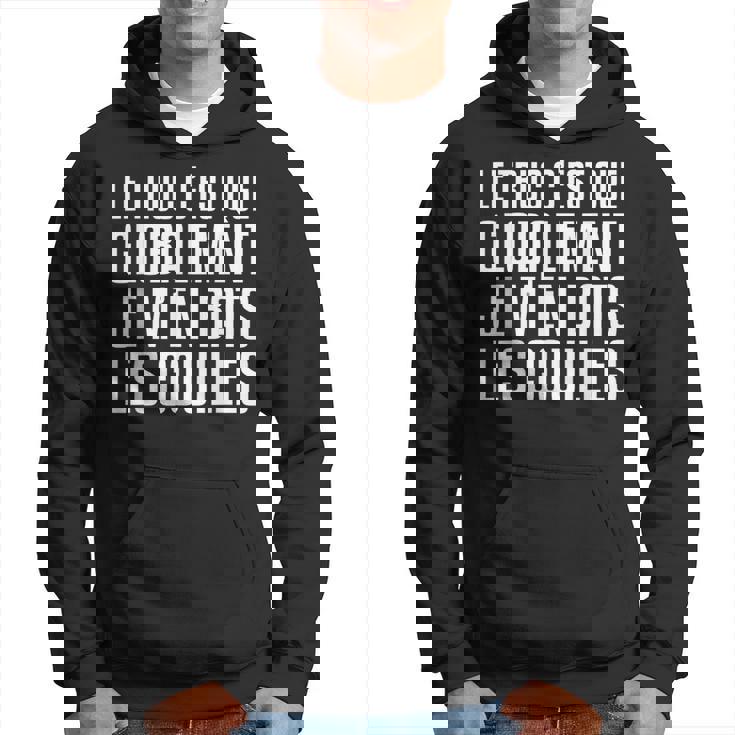 Le Truc C'est Que Globalement Je M'en Bat Les Couilles Sweat à capuche