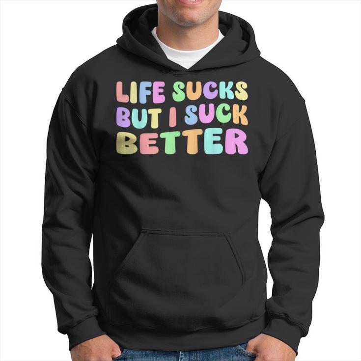 Life Sucks But I Suck Better Saying For Adults Humour Kapuzenpullover