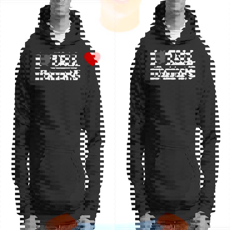 I Love Tall Italians Sudadera