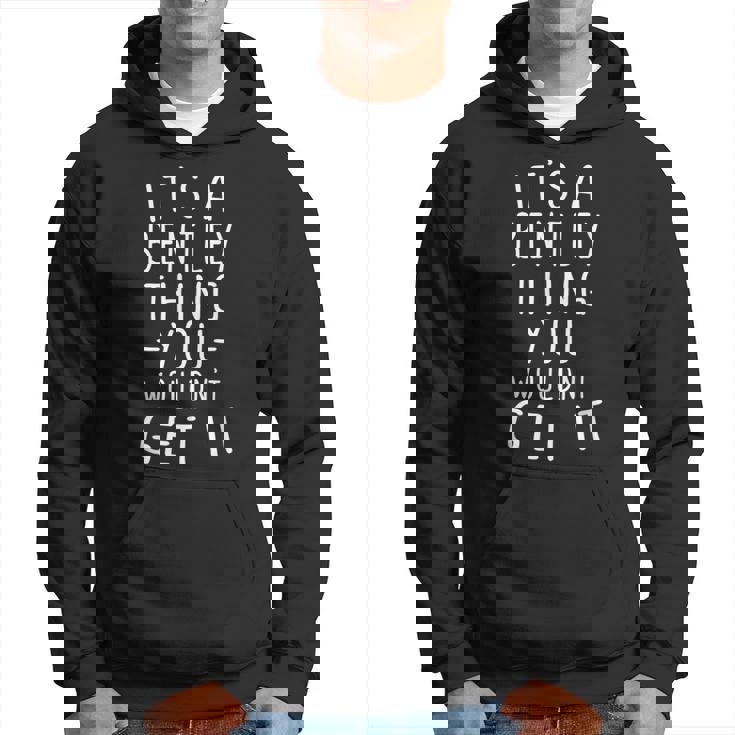Regalo De Apellido It's A Bentley Thing You Wouldn't Get It Sudadera