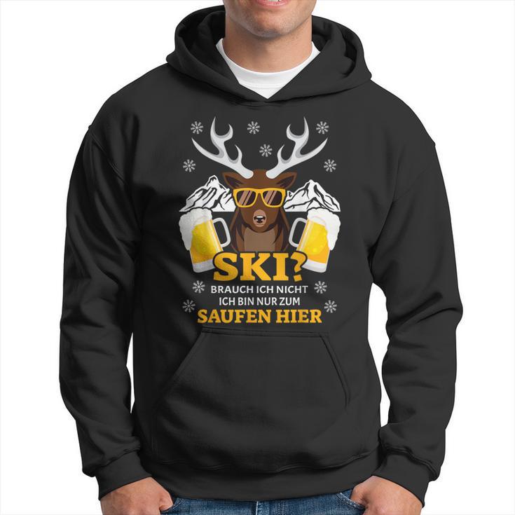 Ski Brauch Ich Nicht Ich Bin Nur Zum Saufen Hier Après S Kapuzenpullover