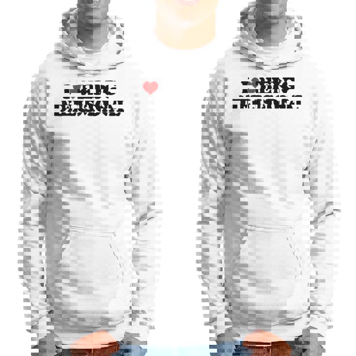 I Love Being Delusional Cita Divertida I Heart Being Delusiona Sudadera