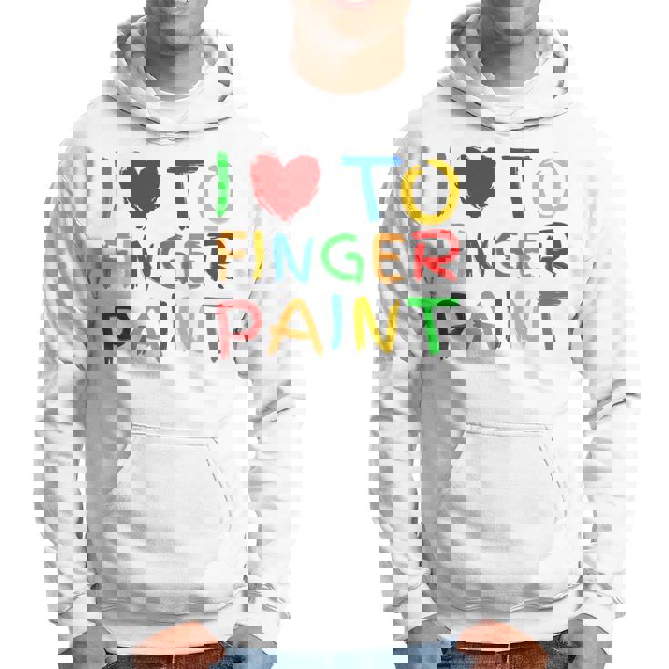 I Love To Finger Paint I Heart To Finger Paint I'm Paint Sudadera