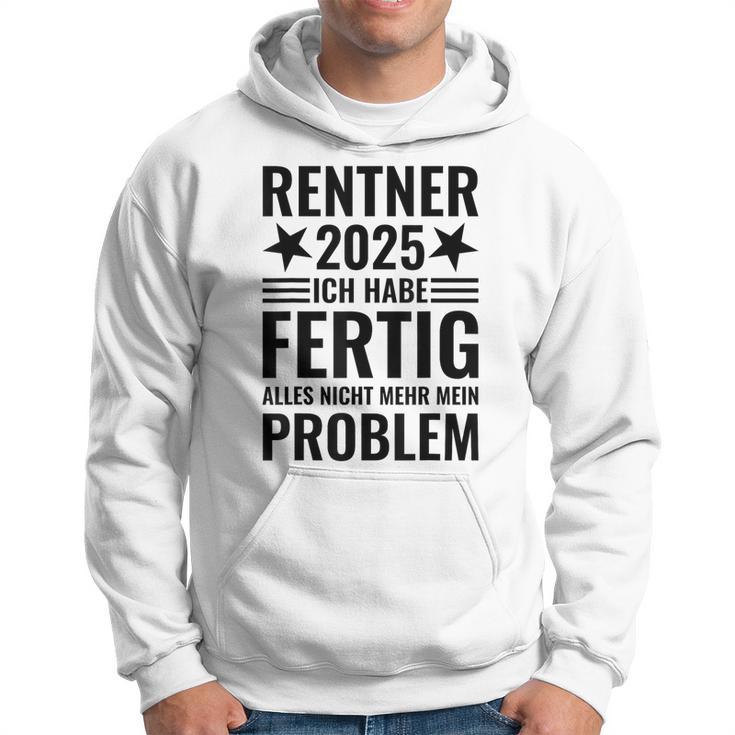 Rentner 2025 Ich Habe Fertig Alles Nicht Mehr Mein Problem Kapuzenpullover