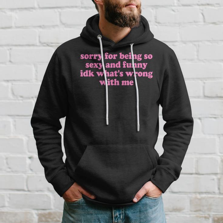 Sorry For Being Sexy And X Idk What's Wrong With Me Kapuzenpullover Geschenke für Ihn