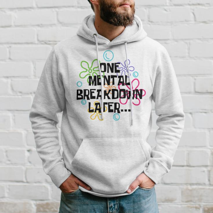 A Mental Breakdown Later Kapuzenpullover Geschenke für Ihn