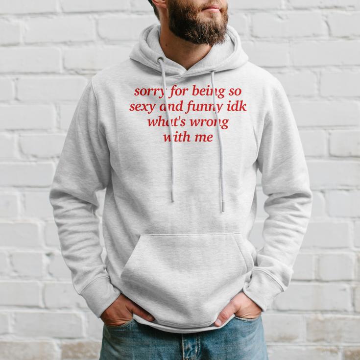 Sorry For Being Sexy And X Idk What's Wrong With Me Kapuzenpullover Geschenke für Ihn