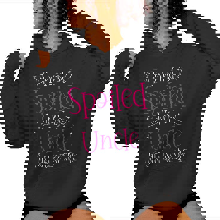 I'm Not Spoiled My Uncle Just Loves Me Niece Girls Women Hoodie