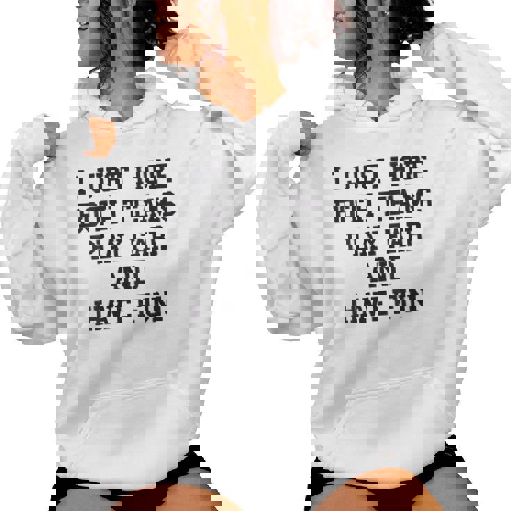 I Just Hope Both Teams Play Fair And Have Fun Cool Game Day Women's Hoodie