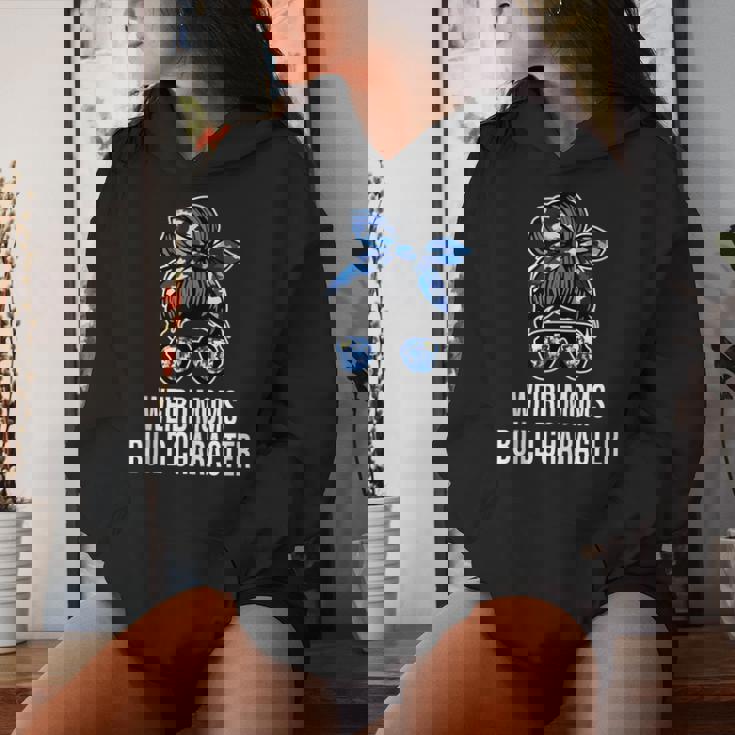 Mother's Day Quote Idea Weird Moms Build Character Women Hoodie Gifts for Her