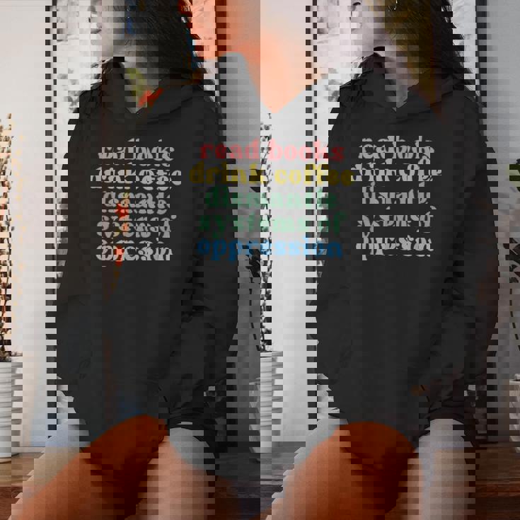 Read Books Drink Coffee Dismantle Systems Of Oppression Women Hoodie Gifts for Her