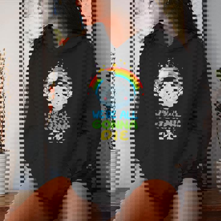 We're All Going To Die Sarcastic Rainbow Cartoon Women Hoodie Gifts for Her