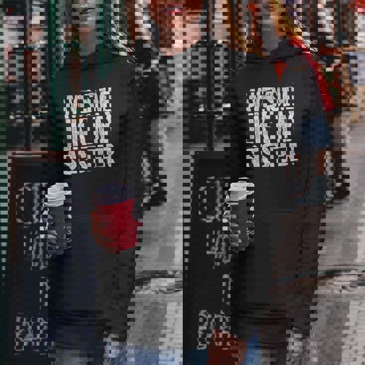 Awesome Like My Sister Sarcastic Sister Women Hoodie Personalized Gifts