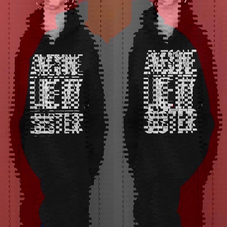 Awesome Like My Sister Sarcastic Sister Women Hoodie