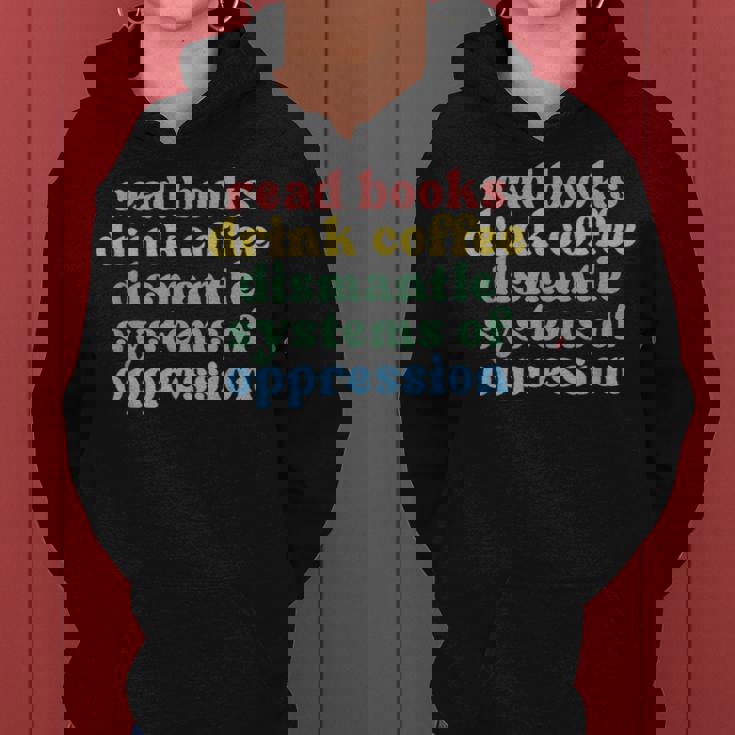 Read Books Drink Coffee Dismantle Systems Of Oppression Women Hoodie