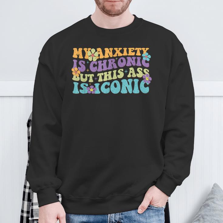 My Anxiety Is Chronic But This Ass Iconic Sweatshirt Geschenke für alte Männer