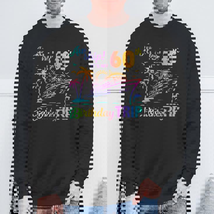 Aw Ship It’S My 60Th Birthday Trip Sweatshirt Gifts for Old Men