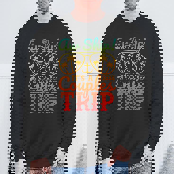 Aw Ship It's A Couples Trip 2025 Couples Cruise Matching Sweatshirt Gifts for Old Men