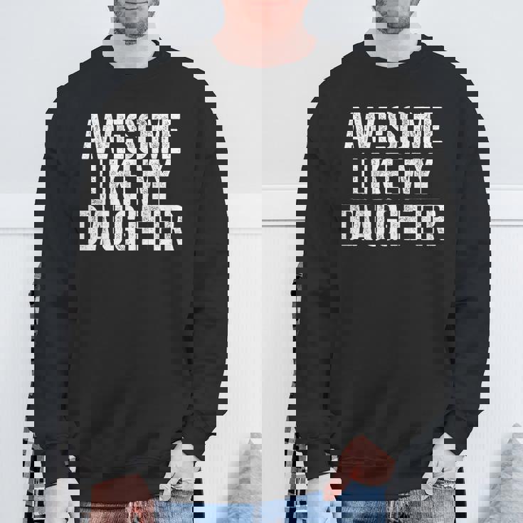 Awesome Like My Daughter Dad Grandpa Sweatshirt Gifts for Old Men