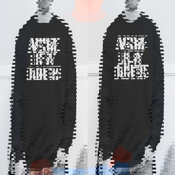 Awesome Like My Daughters Fathers Day Dad Sweatshirt Gifts for Old Men