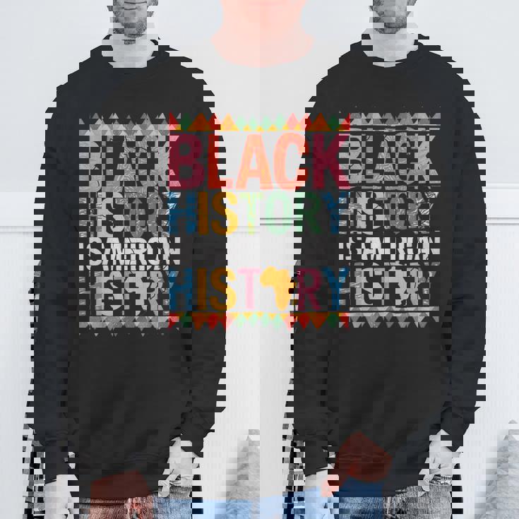 Black History Is American History Month Pride African Sweatshirt Gifts for Old Men