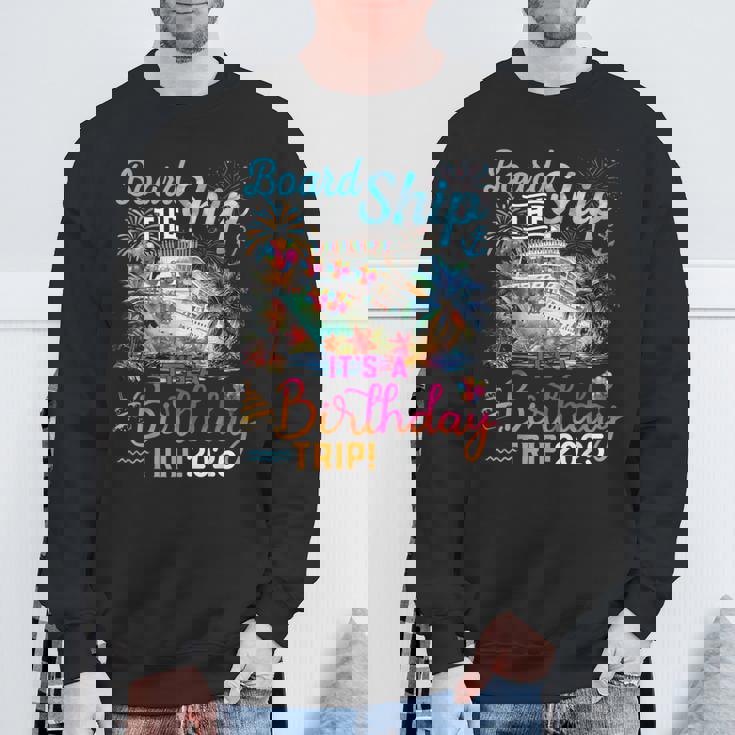 Board The Ship It's A Birthday Trip 2025 Birthday Cruise Sweatshirt Gifts for Old Men