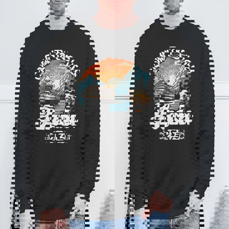 Cruisin Together Alaska 2025 Family Friend Alaska Cruise Sweatshirt Gifts for Old Men