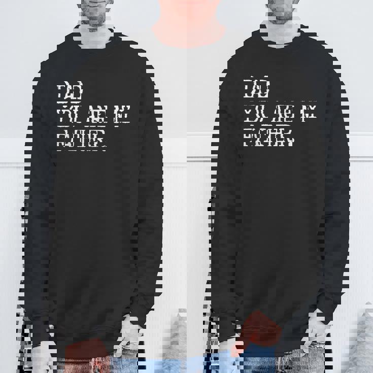 Dad You Are My Father Fathers Day Sweatshirt Gifts for Old Men