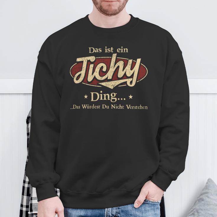 Das Ist Ein Tichy Ding Das Würdest Du Nicht Verstehen Tichy Name Sweatshirt Geschenke für alte Männer