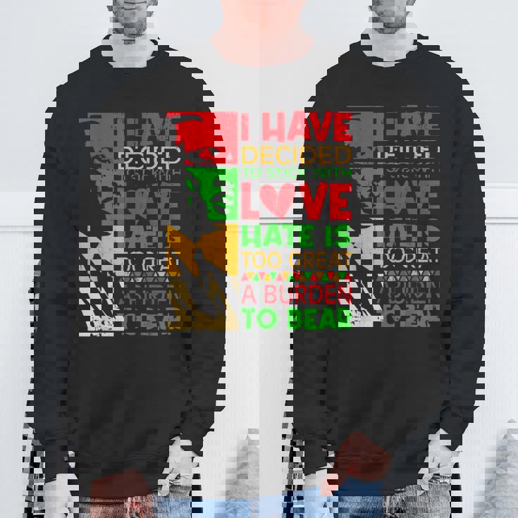 I Have Decided To Stick With Love Martin Black History Month Sweatshirt Gifts for Old Men