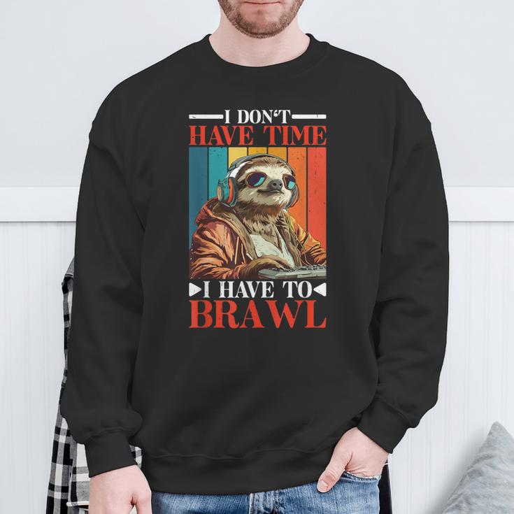 I Don't Have Time I Have To Brawl Sweatshirt Geschenke für alte Männer