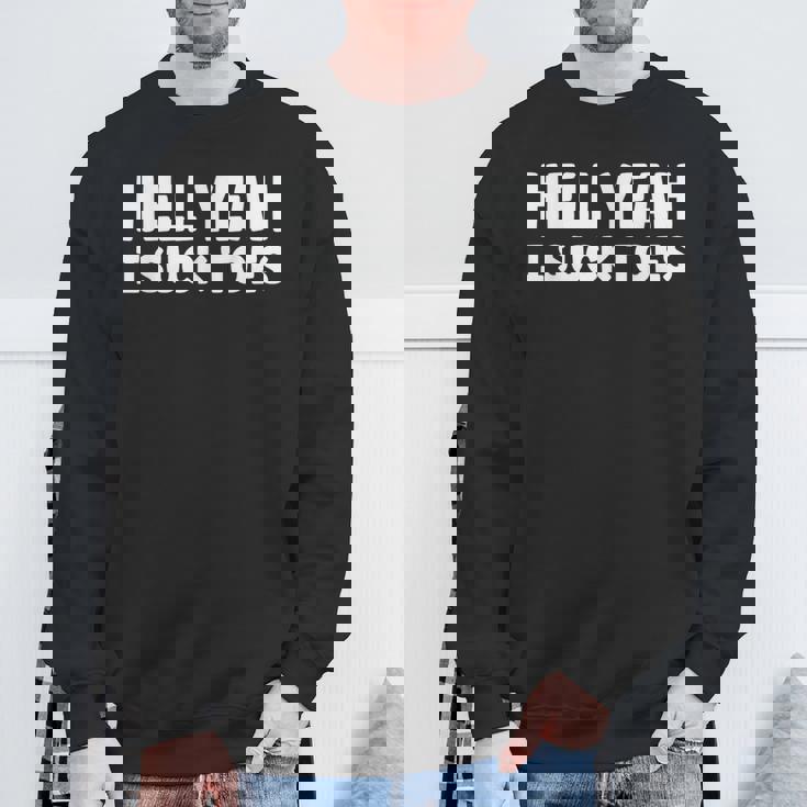 Hell Yeah I Suck Toes Bold Statement Sucking Meme Sweatshirt Gifts for Old Men